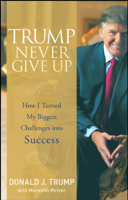 Donald_J_Trump_Trump_Never_Give_Up_How_I_Turned_M20libgen_lc.pdf